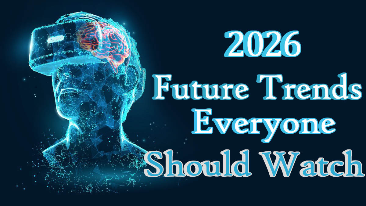 ๐ Top 7 Future Trends Everyone Should Watch in 2026
